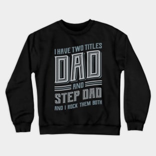 I have Two Titles Dad and Stepdad Crewneck Sweatshirt